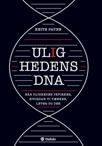 Keith Payne (f. 1975): Ulighedens DNA : når uligheden påvirker, hvordan vi tænker, lever og dør