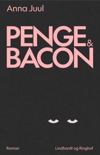 Anna Juul: Penge & bacon : roman